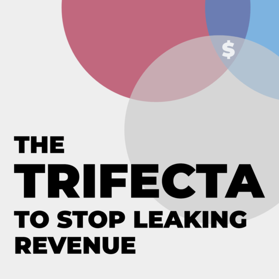 The Trifecta to Step Leaking Revenue