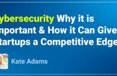 Cover image for Cybersecurity: Why it is Important &#038; How it Can Give Startups a Competitive Edge