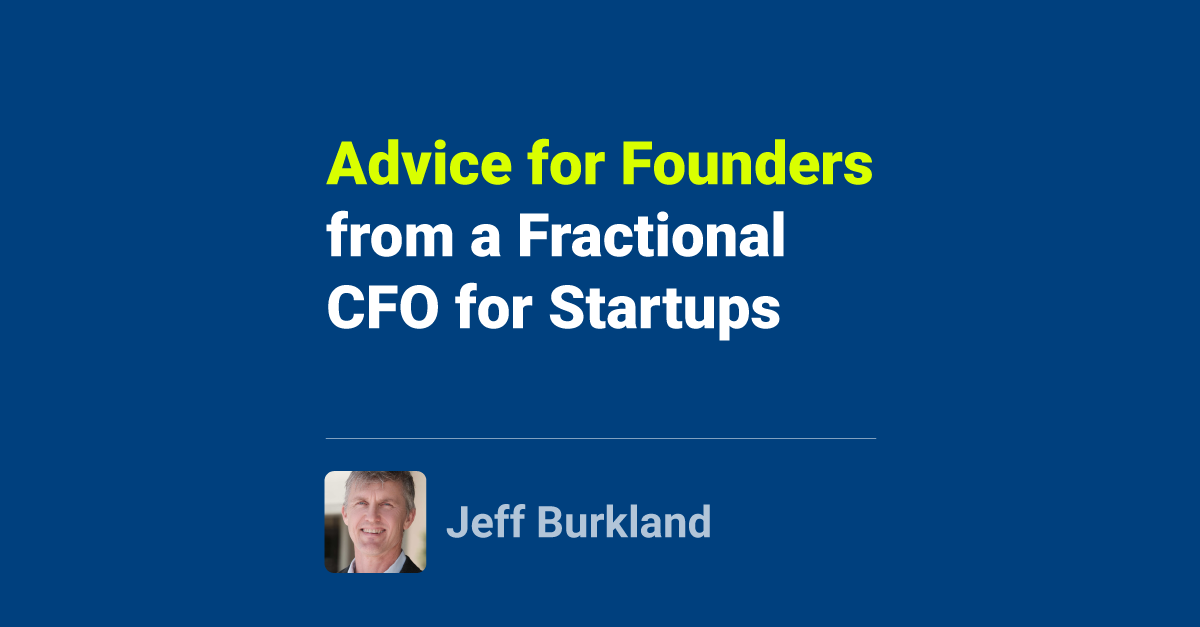 Advice for Founders from a Fractional CFO for Startups - Burkland