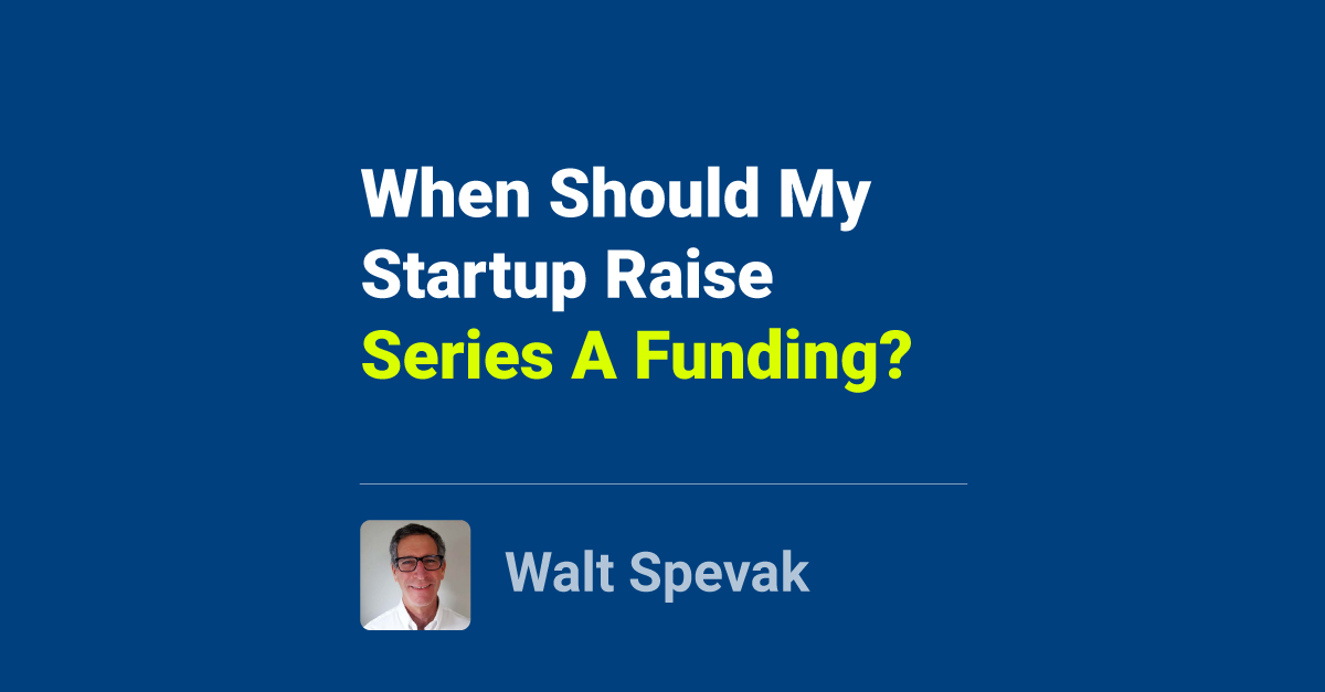 Cover image for When Should My Startup Raise Series A Funding?
