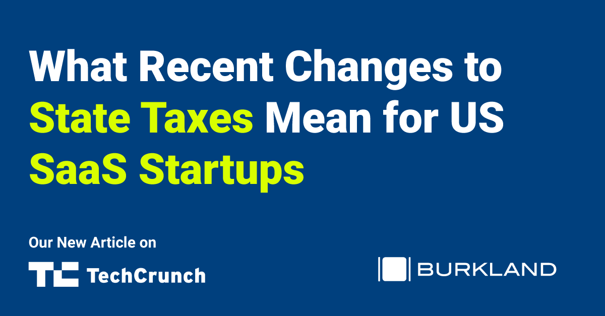 Our New TechCrunch Article What Recent Changes to State Taxes Mean for US SaaS Startups Burkland