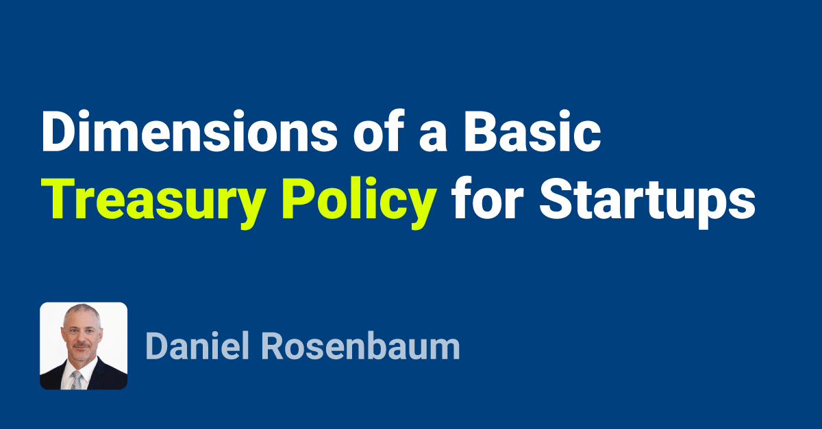 Dimensions of a Basic Treasury Policy for VentureBacked Startups