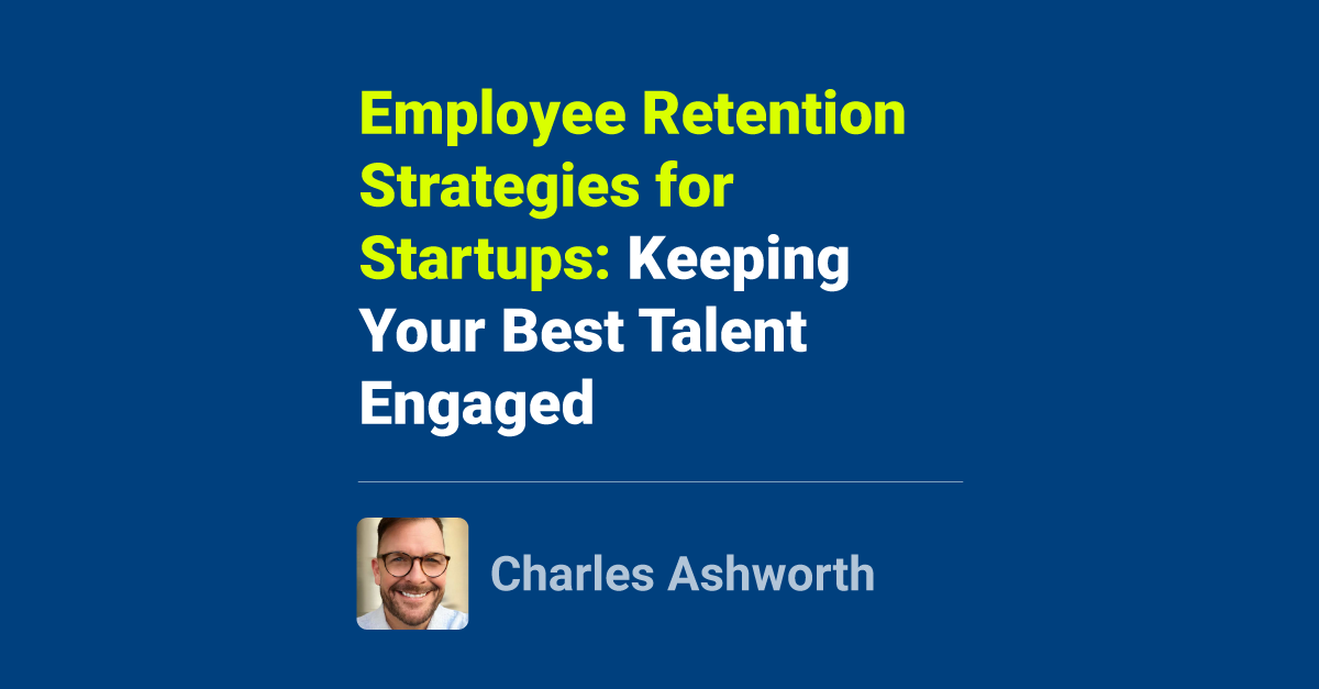 Employee Retention Strategies for Startups: Keeping Your Best Talent ...