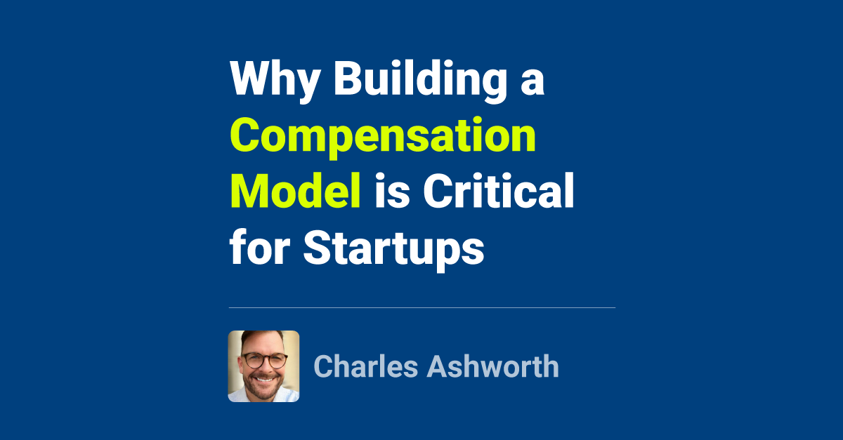 Why Building a Compensation Model is Critical for Startups