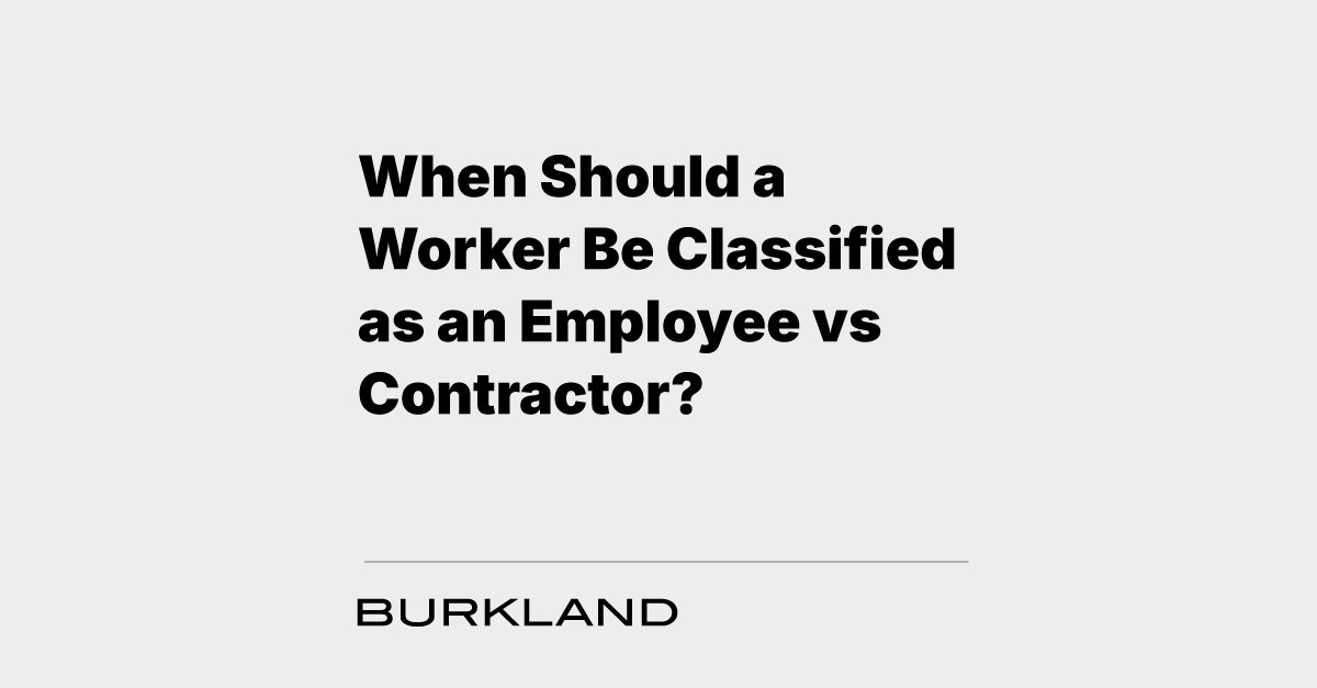 When Should a Worker Be Classified as an Employee vs Contractor?